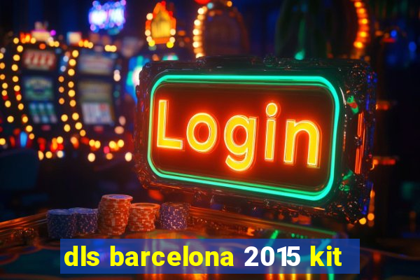 dls barcelona 2015 kit